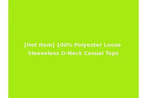 [Hot Item] 100% Polyester Loose Sleeveless O-Neck Casual Tops