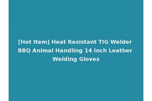 [Hot Item] Heat Resistant TIG Welder BBQ Animal Handling 14 Inch Leather Welding Gloves