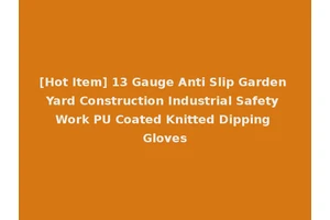 [Hot Item] 13 Gauge Anti Slip Garden Yard Construction Industrial Safety Work PU Coated Knitted Dipping Gloves