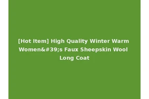 [Hot Item] High Quality Winter Warm Women's Faux Sheepskin Wool Long Coat