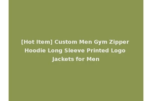 [Hot Item] Custom Men Gym Zipper Hoodie Long Sleeve Printed Logo Jackets for Men