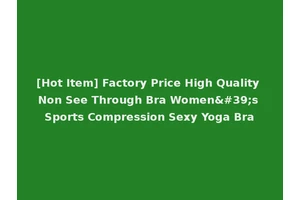 [Hot Item] Factory Price High Quality Non See Through Bra Women's Sports Compression Sexy Yoga Bra
