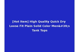 [Hot Item] High Quality Quick Dry Loose Fit Plain Solid Color Men's Tank Tops