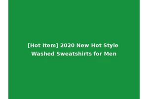 [Hot Item] 2020 New Hot Style Washed Sweatshirts for Men