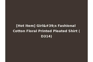 [Hot Item] Girl's Fashional Cotton Floral Printed Pleated Shirt (D314)