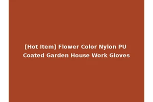 [Hot Item] Flower Color Nylon PU Coated Garden House Work Gloves