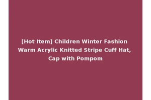 [Hot Item] Children Winter Fashion Warm Acrylic Knitted Stripe Cuff Hat, Cap with Pompom
