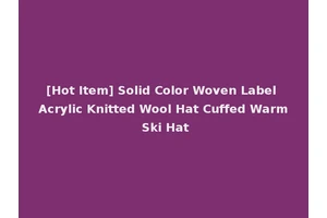 [Hot Item] Solid Color Woven Label Acrylic Knitted Wool Hat Cuffed Warm Ski Hat