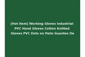 [Hot Item] Working Gloves Industrial PVC Hand Gloves Cotton Knitted Gloves PVC Dots on Palm Guantes De