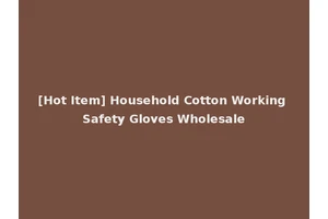 [Hot Item] Household Cotton Working Safety Gloves Wholesale