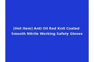 [Hot Item] Anti Oil Red Knit Coated Smooth Nitrile Working Safety Gloves