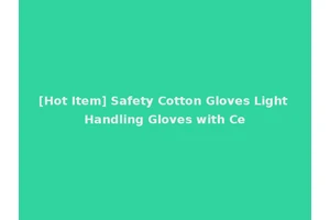 [Hot Item] Safety Cotton Gloves Light Handling Gloves with Ce
