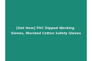 [Hot Item] PVC Dipped Working Gloves, Worsted Cotton Safety Gloves