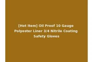 [Hot Item] Oil Proof 10 Gauge Polyester Liner 3/4 Nitrile Coating Safety Gloves