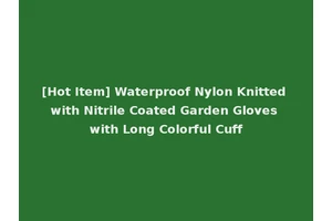 [Hot Item] Waterproof Nylon Knitted with Nitrile Coated Garden Gloves with Long Colorful Cuff