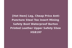 [Hot Item] Lxg, Cheap Price Anti-Puncture Steel Toe Insert Mining Safety Boot Waterproof Barton Printed Leather Upper Safety Shoe HSB197