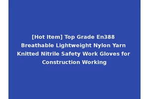 [Hot Item] Top Grade En388 Breathable Lightweight Nylon Yarn Knitted Nitrile Safety Work Gloves for Construction Working