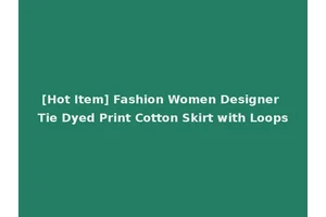 [Hot Item] Fashion Women Designer Tie Dyed Print Cotton Skirt with Loops