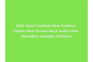 [Hot Item] Custom New Fashion Cotton Men Round Neck Solid Color Rhombus Sweater Pullover