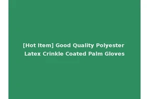 [Hot Item] Good Quality Polyester Latex Crinkle Coated Palm Gloves