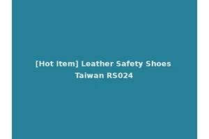 [Hot Item] Leather Safety Shoes Taiwan RS024