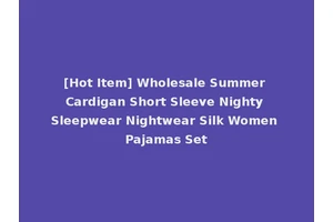 [Hot Item] Wholesale Summer Cardigan Short Sleeve Nighty Sleepwear Nightwear Silk Women Pajamas Set