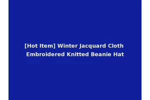 [Hot Item] Winter Jacquard Cloth Embroidered Knitted Beanie Hat