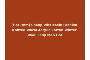 [Hot Item] Cheap Wholesale Fashion Knitted Warm Acrylic Cotton Winter Wool Lady Men Hat