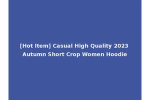 [Hot Item] Casual High Quality 2023 Autumn Short Crop Women Hoodie