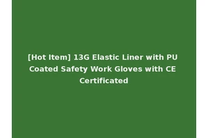 [Hot Item] 13G Elastic Liner with PU Coated Safety Work Gloves with CE Certificated