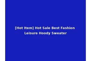 [Hot Item] Hot Sale Best Fashion Leisure Hoody Sweater