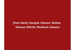 [Hot Item] Venyle Gloves Tattoo Gloves Nitrile Medium Gloves