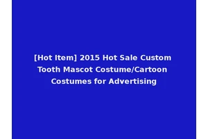 [Hot Item] 2015 Hot Sale Custom Tooth Mascot Costume/Cartoon Costumes for Advertising