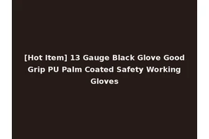 [Hot Item] 13 Gauge Black Glove Good Grip PU Palm Coated Safety Working Gloves