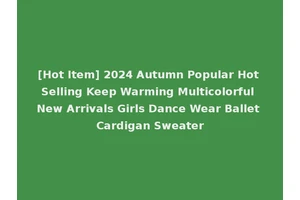 [Hot Item] 2024 Autumn Popular Hot Selling Keep Warming Multicolorful New Arrivals Girls Dance Wear Ballet Cardigan Sweater