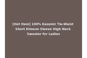 [Hot Item] 100% Kaszmir Tie-Waist Short Kimono Sleeve High Neck Sweater for Ladies