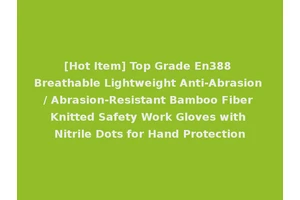[Hot Item] Top Grade En388 Breathable Lightweight Anti-Abrasion / Abrasion-Resistant Bamboo Fiber Knitted Safety Work Gloves with Nitrile Dots for Hand Protection