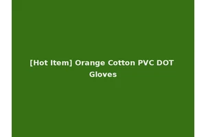 [Hot Item] Orange Cotton PVC DOT Gloves