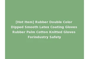 [Hot Item] Rubber Double Color Dipped Smooth Latex Coating Gloves Rubber Palm Cotton Knitted Gloves Forindustry Safety