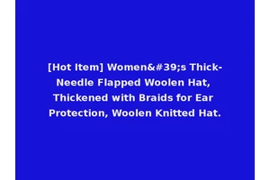 [Hot Item] Women's Thick-Needle Flapped Woolen Hat, Thickened with Braids for Ear Protection, Woolen Knitted Hat.