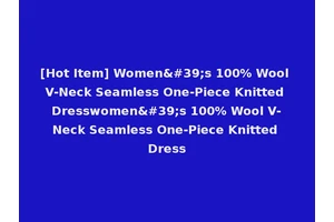 [Hot Item] Women's 100% Wool V-Neck Seamless One-Piece Knitted Dresswomen's 100% Wool V-Neck Seamless One-Piece Knitted Dress