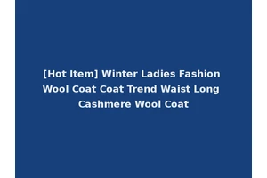 [Hot Item] Winter Ladies Fashion Wool Coat Coat Trend Waist Long Cashmere Wool Coat