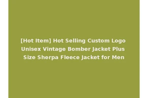 [Hot Item] Hot Selling Custom Logo Unisex Vintage Bomber Jacket Plus Size Sherpa Fleece Jacket for Men