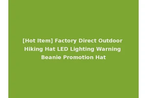 [Hot Item] Factory Direct Outdoor Hiking Hat LED Lighting Warning Beanie Promotion Hat