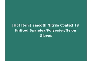 [Hot Item] Smooth Nitrile Coated 13 Knitted Spandex/Polyester/Nylon Gloves