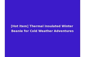 [Hot Item] Thermal Insulated Winter Beanie for Cold Weather Adventures