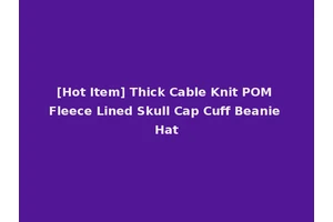 [Hot Item] Thick Cable Knit POM Fleece Lined Skull Cap Cuff Beanie Hat