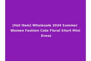 [Hot Item] Wholesale 2024 Summer Women Fashion Cute Floral Short Mini Dress