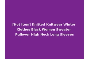 [Hot Item] Knitted Knitwear Winter Clothes Black Women Sweater Pullover High Neck Long Sleeves