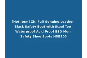 [Hot Item] Zh, Full Genuine Leather Black Safety Boot with Steel Toe Waterproof Acid Proof ESD Men Safety Shoe Boots HSB305